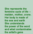 She represents the feminine cycle...
